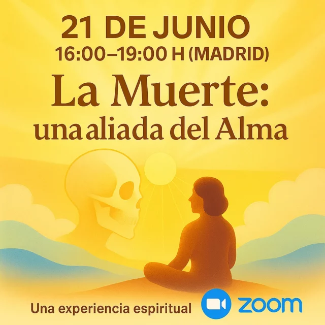 ✨ ¿Y si la muerte no fuera el final… sino un portal hacia el despertar? ✨

Nos enseñaron a temerla, pero hoy la miramos de frente.
En este encuentro transformador descubrirás que la muerte no viene a quitarte nada… viene a recordarte quién eres.

🕊️ Una experiencia espiritual para soltar el miedo, reconectar con tu esencia y abrazar el misterio desde el amor.
📅 21 de junio
🕓 16:00 – 19:00 h (Madrid)
💻 Vía Zoom

🔗 Plazas limitadas. Haz clic y reserva tu lugar ahora.
#DespertarDelAlma #LaMuerteAliada #ConcienciaElevada #WorkshopEspiritual